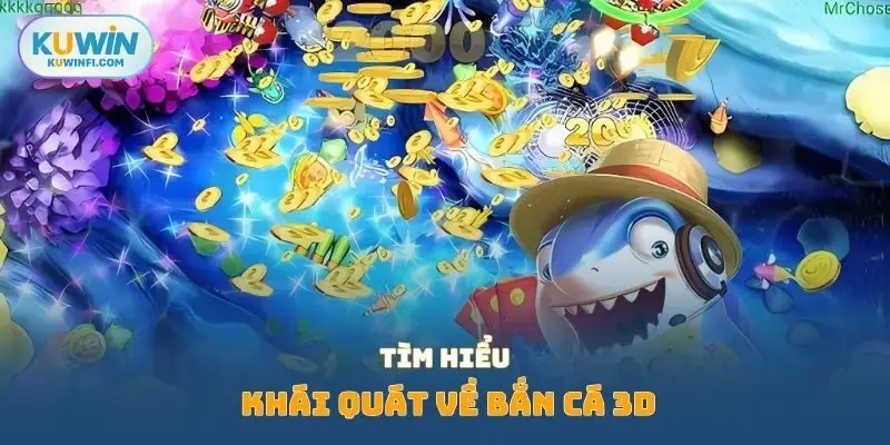 Tìm hiểu khái quát về bắn cá 3d