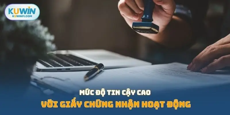 Mức độ tin cậy cao với giấy chứng nhận hoạt động